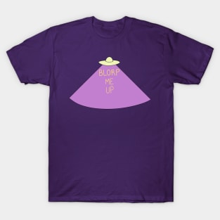 Blorp Me Up T-Shirt